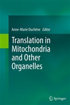 Anne-Marie Duch¿, Anne-Marie Duchene, Anne-Mari Duchêne, Anne-Marie Duchêne - Translation in Mitochondria and Other Organelles