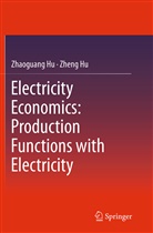 Zhaoguan Hu, Zhaoguang Hu, Zheng Hu - Electricity Economics: Production Functions with Electricity