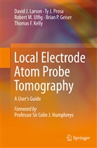 Brian P. Geiser, Thomas F Kelly, Thomas F. Kelly, David Larson, David J Larson, David J. Larson... - Local Electrode Atom Probe Tomography