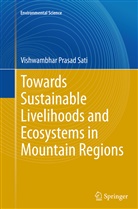 Vishwambhar Prasad Sati - Towards Sustainable Livelihoods and Ecosystems in Mountain Regions