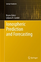 Ljiljana R Cander, Ljiljana R. Cander, Brun Zolesi, Bruno Zolesi - Ionospheric Prediction and Forecasting