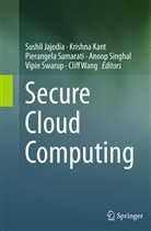 Sushil Jajodia, Krishn Kant, Krishna Kant, Pierangela Samarati, Pierangela Samarati et al, Anoop Singhal... - Secure Cloud Computing
