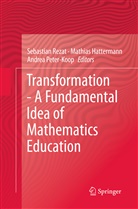 Mathia Hattermann, Mathias Hattermann, Andrea Peter-Koop, Sebastian Rezat - Transformation - A Fundamental Idea of Mathematics Education