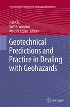 Jian Chu, Atsushi Iizuka, Sr P R Wardani, Sri P R Wardani, Sri P. R. Wardani, Sri P.R. Wardani - Geotechnical Predictions and Practice in Dealing with Geohazards
