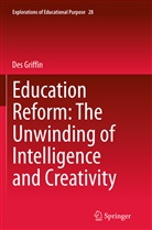 Des Griffin - Education Reform: The Unwinding of Intelligence and Creativity