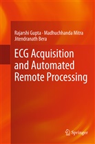 Jitendra Bera, Jitendranath Bera, Rajarsh Gupta, Rajarshi Gupta, Madhuchhand Mitra, Madhuchhanda Mitra - ECG Acquisition and Automated Remote Processing