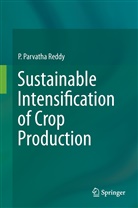 P Parvatha Reddy, P. Parvatha Reddy - Sustainable Intensification of Crop Production