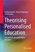 Barbar Garrick, Barbara Garrick, David Geelan, Donn Pendergast, Donna Pendergast - Theorising Personalised Education