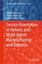 Theodor Borangiu, Andre Thomas, Damie Trentesaux, Damien Trentesaux - Service Orientation in Holonic and Multi-Agent Manufacturing and Robotics