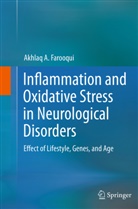 Akhlaq A Farooqui, Akhlaq A. Farooqui - Inflammation and Oxidative Stress in Neurological Disorders