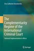 Ovo Catherine Imoedemhe - The Complementarity Regime of the International Criminal Court