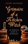 Rachel Patterson, Patterson Rachel - Grimoire of a Kitchen Witch – An essential guide to Witchcraft