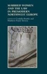 Cordelia Beattie, Gillian Kenny, Alexandra Shepard, Cathryn Spence, Matthew Frank Stevens, Cordelia Beattie... - Married Women and the Law in Premodern Northwest Europe
