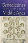 James G Clark, James G. Clark, James G. Clark - The Benedictines in the Middle Ages
