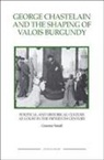 Graeme Small - George Chastelain and the Shaping of Valois Burgundy
