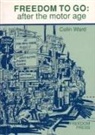 Colin Ward - Freedom to Go: After the Motor Age