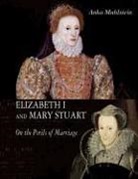 Anka Muhlstein - Elizabeth I and Mary Stuart
