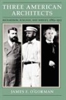 James F. O'Gorman, O'Gorman James F. - Three American Architects
