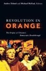 Anders Aslund, Michael McFaul - Revolution in Orange