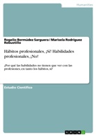 Bermúdez Sarguera, Rogelio Bermúdez Sarguera, Marisel Rodríguez Rebustillo, Marisela Rodríguez Rebustillo - Hábitos profesionales, ¡Sí! Habilidades profesionales, ¡No!