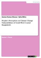Sumon Kuma Biswas, Sumon Kumar Biswas, Ajita Mitra - People's Perception on Climate Change Vulnerabilities of South-West Coastal Bangladesh