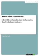 Norma Ruland, Norman Ruland, Daniel Tsiflidis - Selbstbild von Schulkindern. Einflussnahme durch SchulkameradInnen
