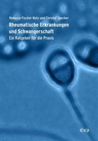 Rebecca Fischer-Betz, Christof Specker - Rheumatische Erkrankungen und Schwangerschaft