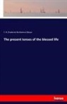 F B (Frederick Brotherton) Meyer, F. B. (Frederick Brotherton) Meyer, Frederick Brotherton Meyer - The present tenses of the blessed life