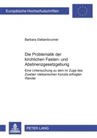 Barbara Siebenbrunner - Die Problematik der kirchlichen Fasten- und Abstinenzgesetzgebung