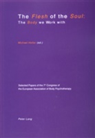 Michael Heller - The Flesh of the Soul: The Body we Work with