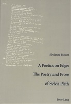Silvianne Blosser - A Poetics on Edge: - The Poetry and Prose of Sylvia Plath