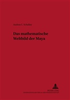 Andrea Schalley, Heribert Aigner - Das mathematische Weltbild der Maya