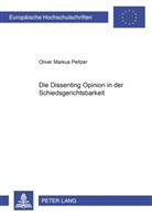Oliver Peltzer, Oliver Markus Peltzer - Die Dissenting Opinion in der Schiedsgerichtsbarkeit