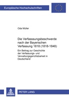 Oda Müller - Die Verfassungsbeschwerde nach der Bayerischen Verfassung von 1818 (1818-1848)