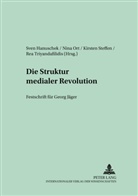 Sven Hanuschek, Nina Ort, Kirsten Steffen, Rea Triyandafilidis - Die Struktur medialer Revolutionen