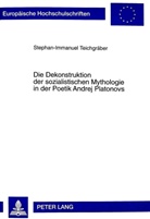 Stephan-Immanuel Teichgräber - Die Dekonstruktion der sozialistischen Mythologie in der Poetik Andrej Platonovs