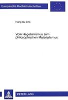 Hang-Gu Cho, Hang-Gu Cho - Vom Hegelianismus zum philosophischen Materialismus