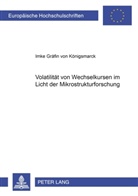 Imke v. Königsmarck, Imke V. Königsmarck - Volatilität von Wechselkursen im Licht der Mikrostrukturforschung