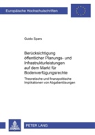 Guido Spars - Berücksichtigung öffentlicher Planungs- und Infrastrukturleistungen auf dem Markt für Bodenverfügungsrechte