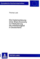 Thomas Lueb, Universität Münster - Die Implementierung einer Share Economy zur Reduzierung der Arbeitslosigkeit in Deutschland