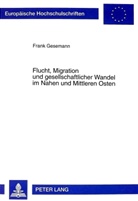 Frank Gesemann - Flucht, Migration und gesellschaftlicher Wandel im Nahen und Mittleren Osten