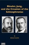 Michael Escamilla - Bleuler, Jung, and the Creation of the Schizophrenias