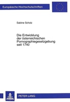 Sabine Scholz - Die Entwicklung der österreichischen Pornographiegesetzgebung seit 1740
