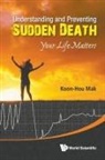 Koon Hou Mak, Koon Hou Mak, Koon Hou (Mak Heart Clinic Mak, Mak Koon Hou - Understanding And Preventing Sudden Death: Your Life Matters