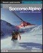 Emanuele Lucchetti - Soccorso alpino. Vademecum per l'escursionista. Tecniche ed operazioni basilari di elisoccorso e primo soccorso in montagna