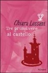 Chiara Lossani - Tre primavere al castello