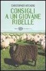 Christopher Hitchens - Consigli a un giovane ribelle