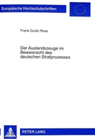Frank Rose, Frank Guido Rose - Der Auslandszeuge im Beweisrecht des deutschen Strafprozesses