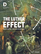Stiftung Deutsches Historisches Museum, Deutsches Historisches Museum, Deutsche Historisches Museum, Alexande Koch, Alexander Koch, Deutsches Historisches Museum... - The Luther Effect : Protestantism : 500 Years in the World