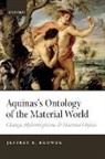 Jeffrey E. Brower, Jeffrey E. (Purdue University) Brower, Brower Jeffrey E. - Aquinas''s Ontology of the Material World